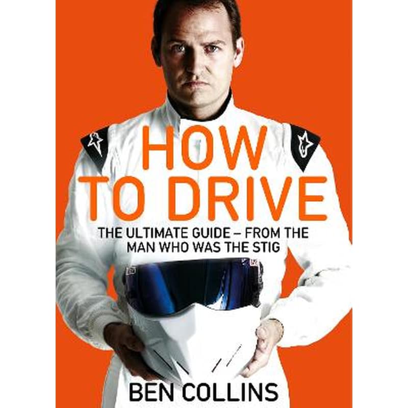 How to Drive- the Ultimate Guide, from the Man Who Was the Stig 1043842