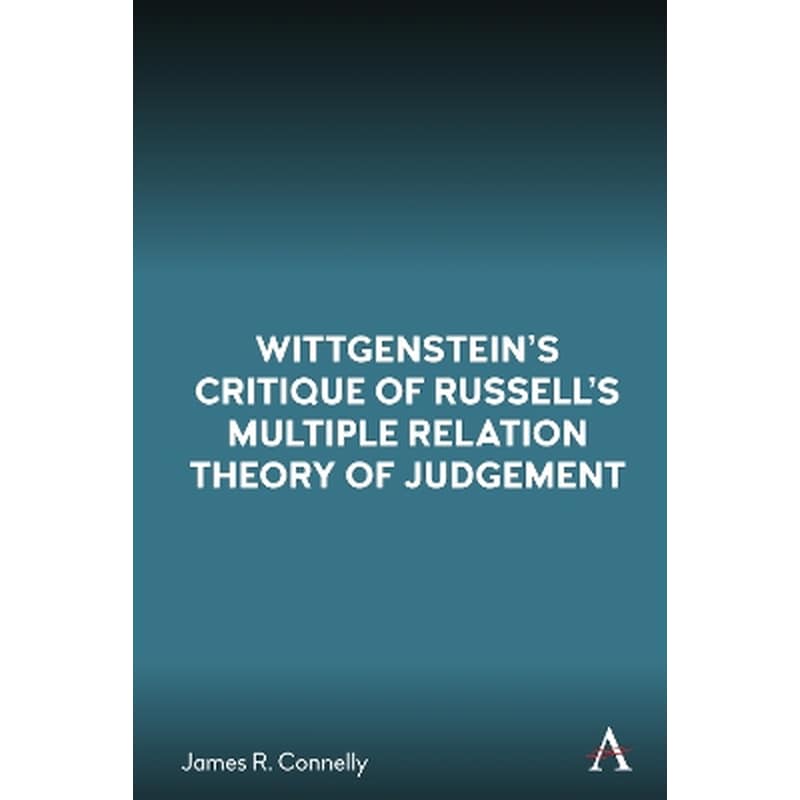 Wittgenstein’s Critique of Russell’s Multiple Relation Theory of Judgement