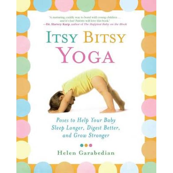 Itsy Bitsy Yoga: Poses to Help Your Baby Sleep Longer, Digest Better, and Grow Stronger image 0