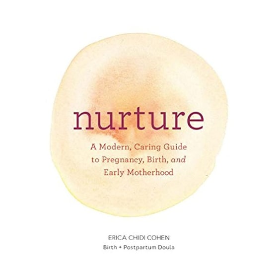 Nurture: A Modern Guide to Pregnancy, Birth, Early Motherhood-and Trusting Yourself and Your Body image 0