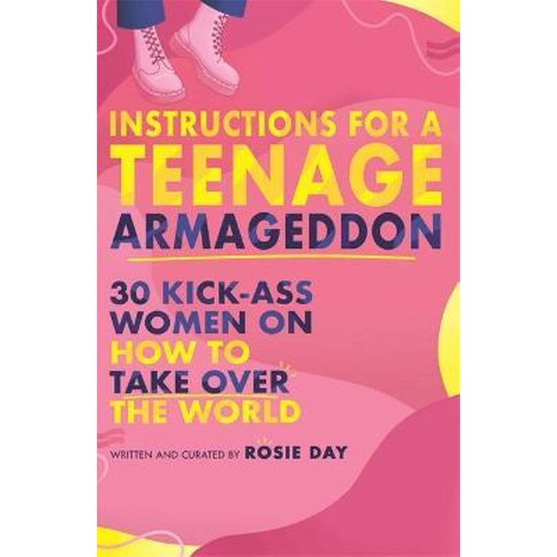 Instructions for a Teenage Armageddon : 30+ kick-ass women on how to take over the world