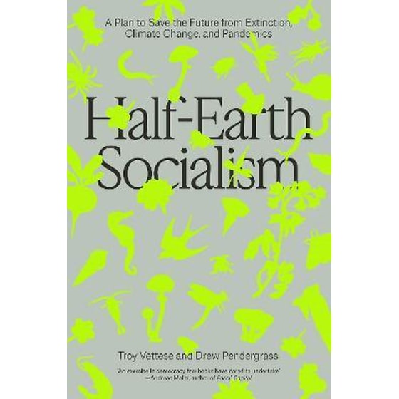 Half-Earth Socialism : A Plan to Save the Future from Extinction, Climate Change and Pandemics image 0