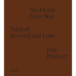 Ivor Prickett: No Home from War