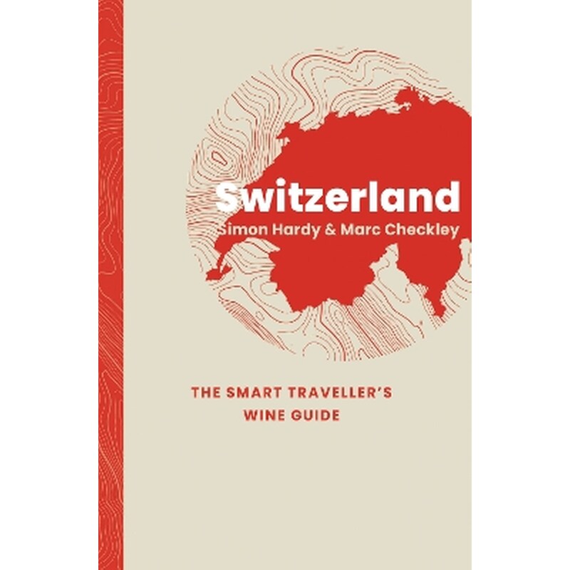 Switzerland: The Smart Travellers Wine Guide