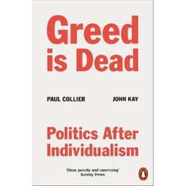 Greed Is Dead : Politics After Individualism