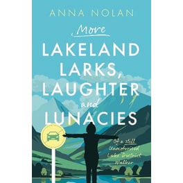 More Lakeland Larks, Laughter and Lunacies
