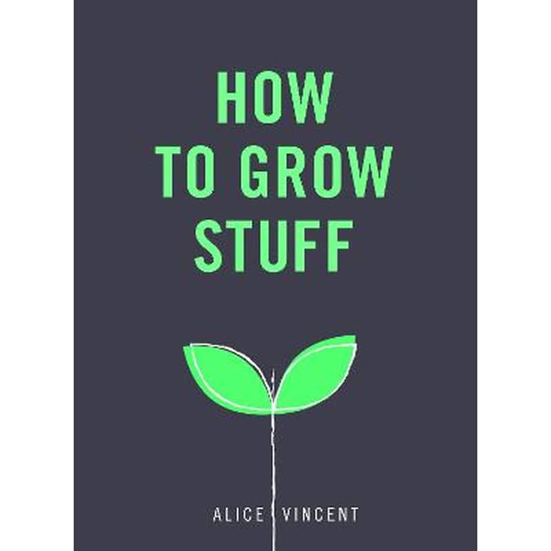 How to Grow Stuff