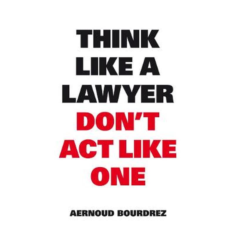 Think Like A Lawyer, Dont Act Like One