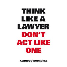 Think Like A Lawyer, Don't Act Like One