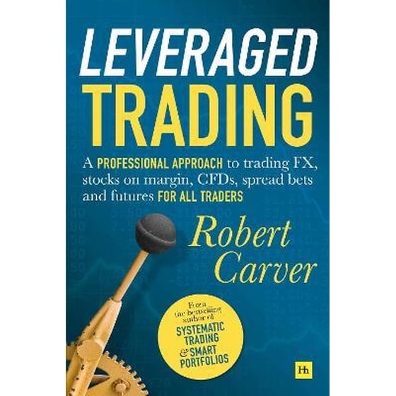 Leveraged Trading : A professional approach to trading FX, stocks on margin, CFDs, spread bets and futures for all traders image 0