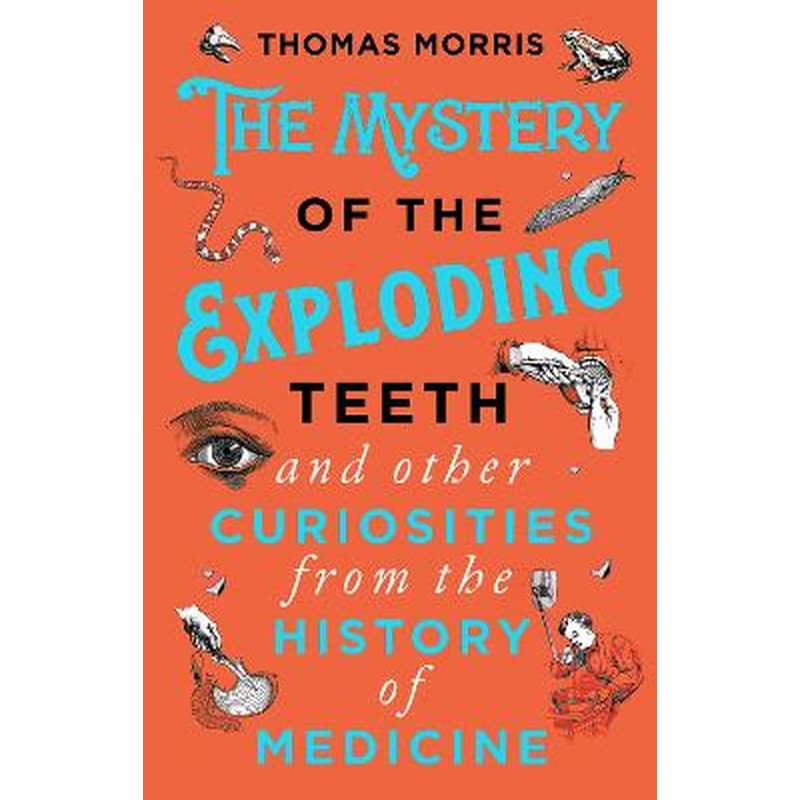 Mystery of the Exploding Teeth and Other Curiosities from the History of Medicine
