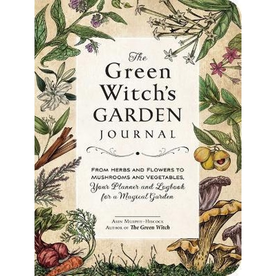 The Green Witch's Garden Journal : From Herbs and Flowers to Mushrooms and Vegetables, Your Planner and Logbook for a Magical Garden image 0