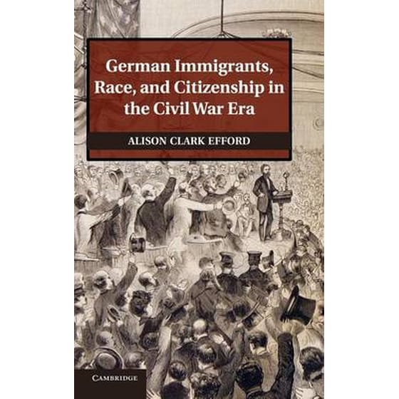 German Immigrants, Race, and Citizenship in the Civil War Era German Immigrants, Race, and Citizenship in the Civil War Era image 0