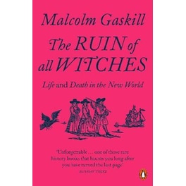 The Ruin of All Witches : Life and Death in the New World