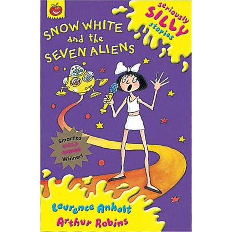 Seriously Silly Stories: Snow White and The Seven Aliens