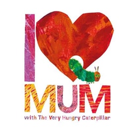 I Love Mum with The Very Hungry Caterpillar