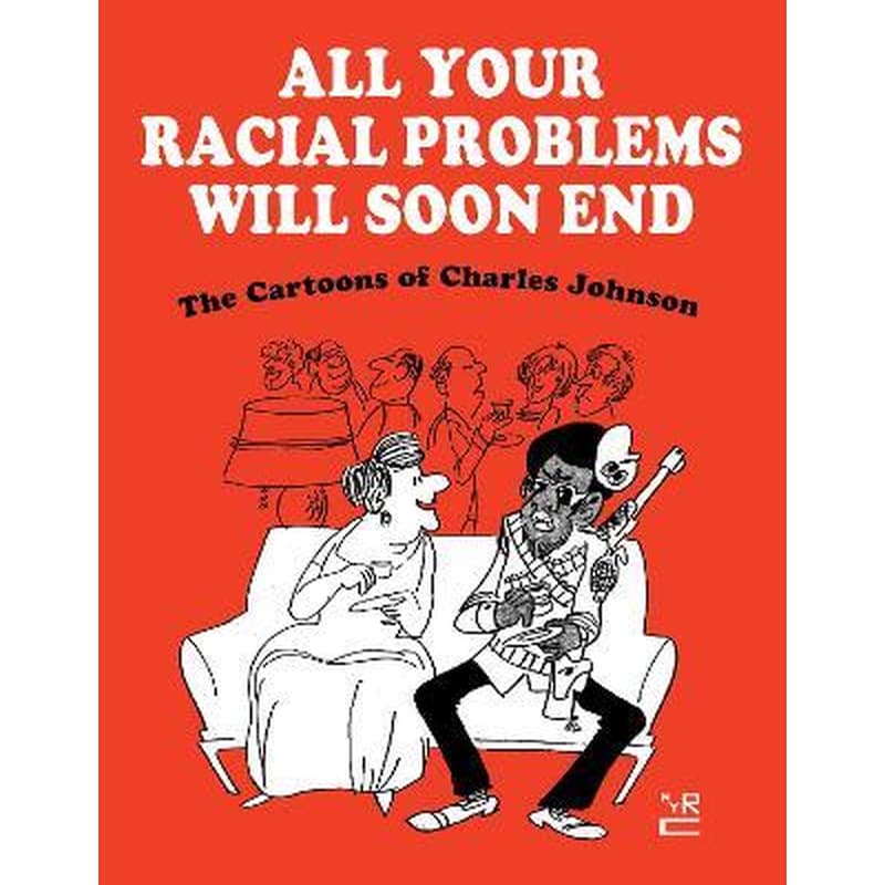 All Your Racial Problems Will Soon End : The Cartoons of Charles Johnson