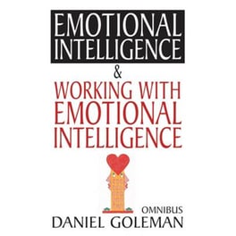 Daniel Goleman Omnibus "Emotional Intelligence", "Working with EQ"