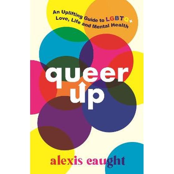 Queer Up: An Uplifting Guide to LGBTQ+ Love, Life and Mental Health image 0