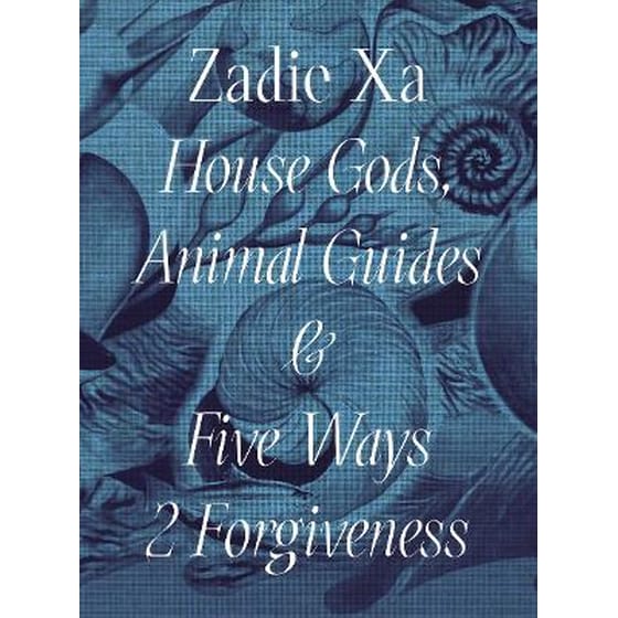 Zadie Xa: House Gods, Animals Guides and Five Ways 2 Forgiveness image 0