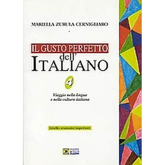 Il gusto perfetto dell' Italiano 4 - Viaggio nella lingua e nella cultura italiana: Livello avanzato/superiore image 0