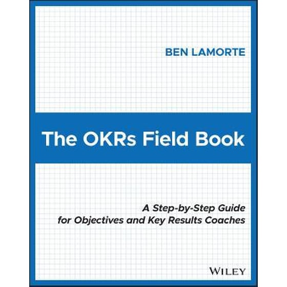 The OKRs Field Book: A Step-by-Step Guide for Obje ctives and Key Results Coaches image 0