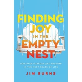 Finding Joy in the Empty Nest : Discover Purpose and Passion in the Next Phase of Life