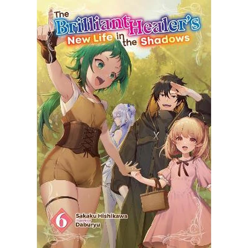 The Brilliant Healers New Life in the Shadows: Volume 6 (Light Novel)