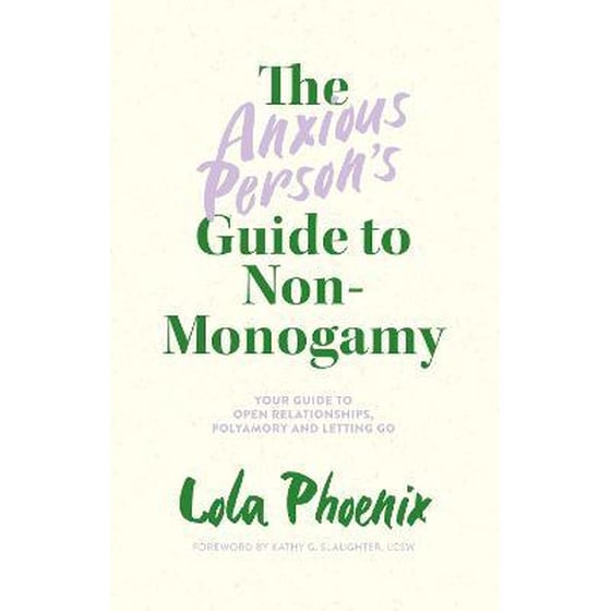 The Anxious Person's Guide to Non-Monogamy : Your Guide to Open Relationships, Polyamory and Letting Go image 0