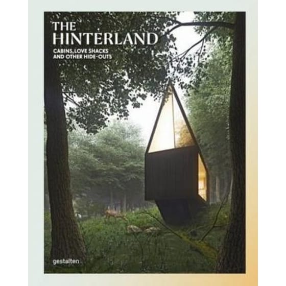The Hinterland : Cabins, Love Shacks and Other Hide-Outs image 0
