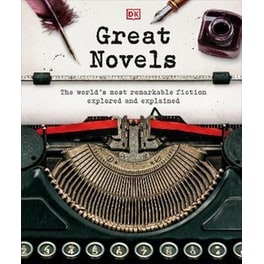 Great Novels : The World's Most Remarkable Fiction Explored and Explained