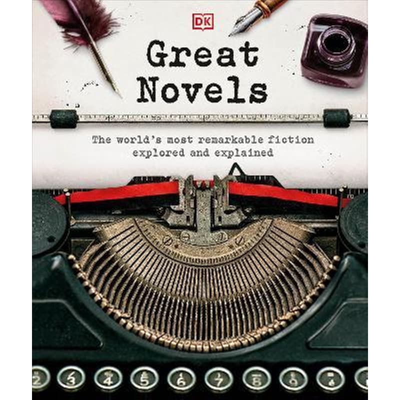 Great Novels : The Worlds Most Remarkable Fiction Explored and Explained