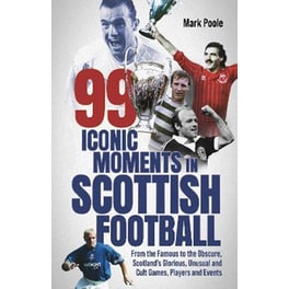 99 Iconic Moments in Scottish Football