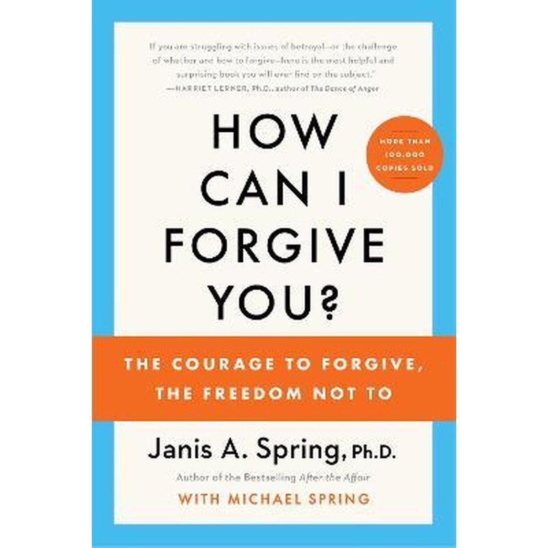 How Can I Forgive You? : The Courage to Forgive, the Freedom Not To