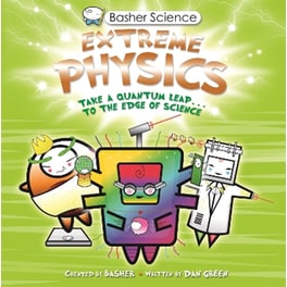 Basher Science: Extreme Physics