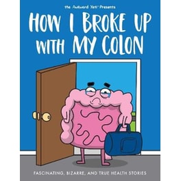 How I Broke Up with My Colon