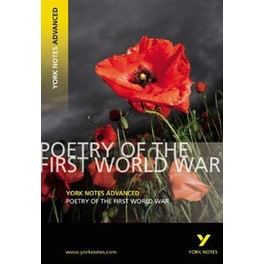 Poetry of the First World War - York Notes Advanced everything you need to catch up, study and prepare for and 2023 and 2024 exams and assessments