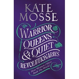 Warrior Queens & Quiet Revolutionaries