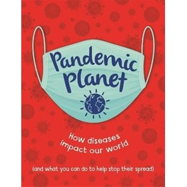 Pandemic Planet : How diseases impact our world (and what you can do to help stop their spread)