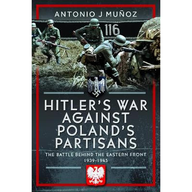 Hitlers War Against Polands Partisans