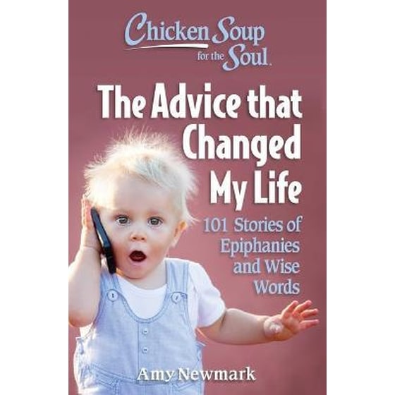 Chicken Soup for the Soul: The Advice that Changed My Life : 101 Stories of Epiphanies and Wise Words image 0