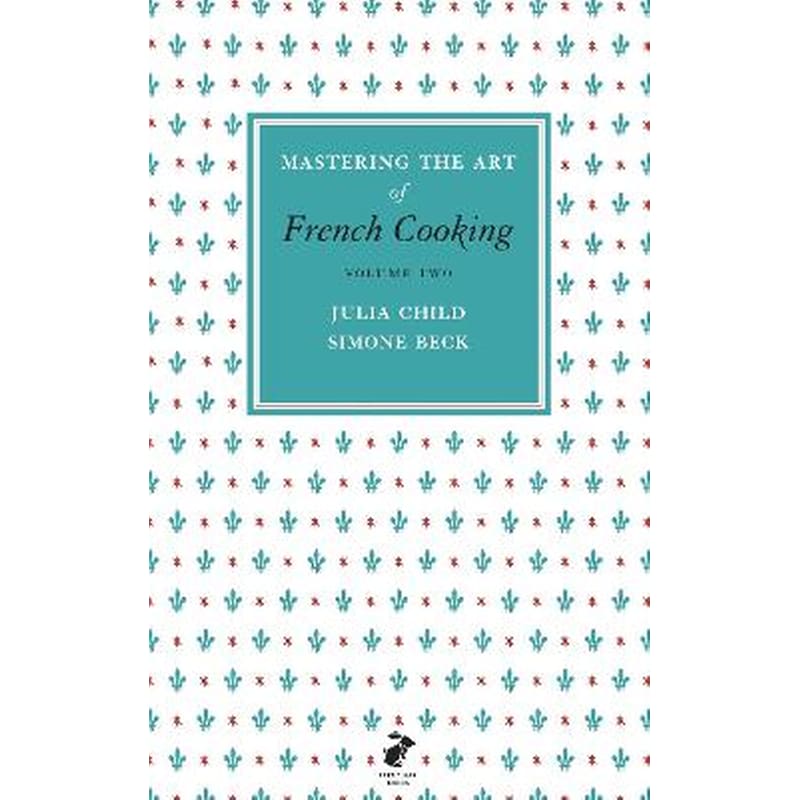 Mastering the Art of French Cooking, Vol.2 Vol.2 Mastering the Art of French Cooking, Vol.2
