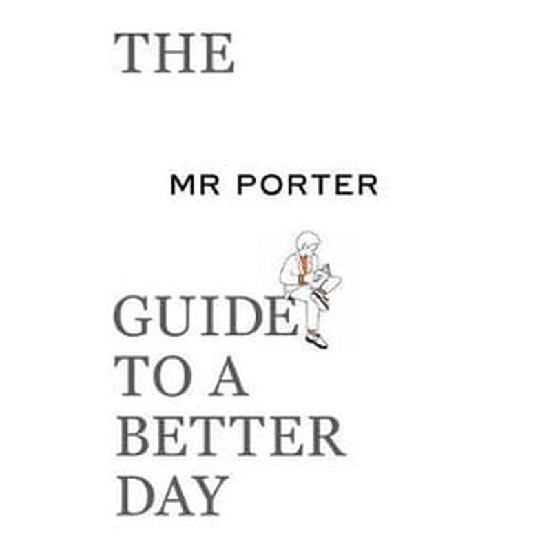 MR PORTER Guide to a Better Day