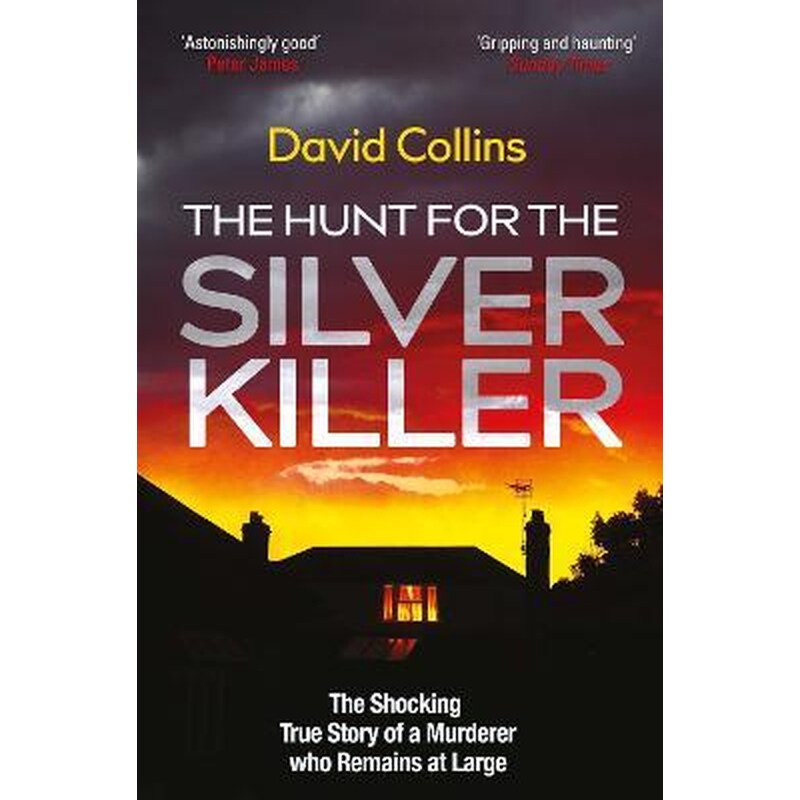 The Hunt for the Silver Killer : The Shocking True Story of a Murderer who Remains at Large