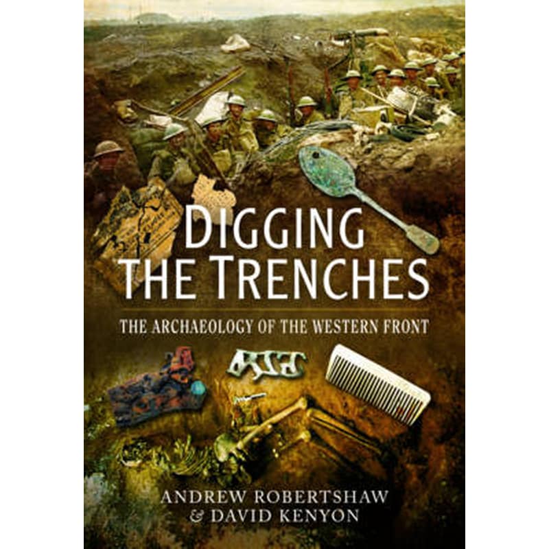 Digging the Trenches- The Archaeology of the Western Front
