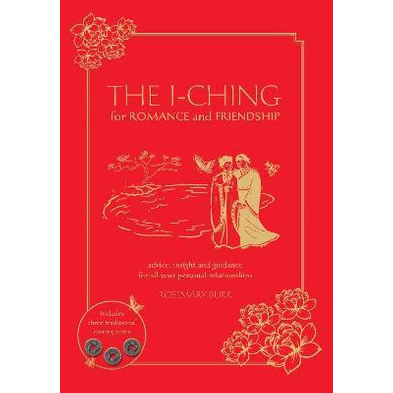 The I Ching for Romance Friendship : Advice, insight and guidance for all your personal relationships