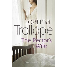 The Rector's Wife: a moving and compelling novel of sacrifice and self-discovery from one of Britain's best loved authors, Joanna Trollope