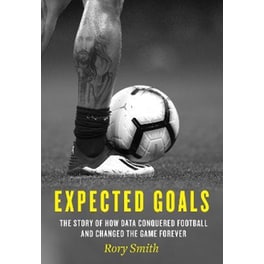 Expected Goals : The Story of How Data Conquered Football and Changed the Game Forever