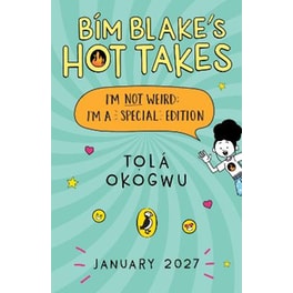 Bim Blake’s Hot Takes: I’m Not Weird; I’m a Special Edition