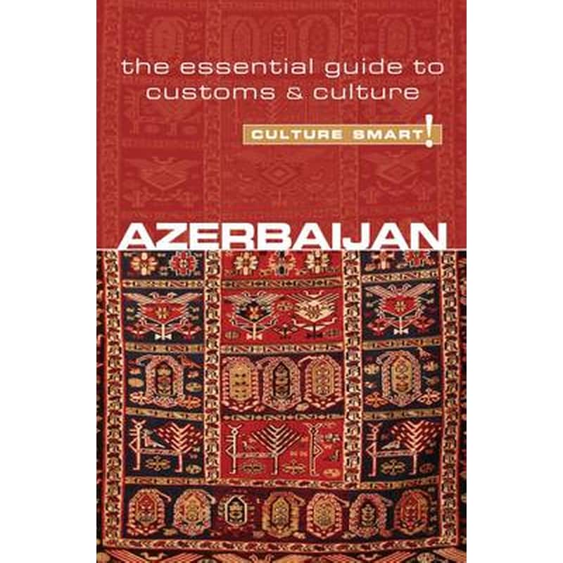 Azerbaijan - Culture Smart! The Essential Guide to Customs Culture